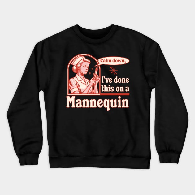 Calm Down I've Done This on a Mannequin - Funny Nurse Retro Crewneck Sweatshirt by OrangeMonkeyArt